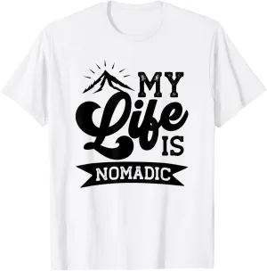 My Life Is Nomadic Camping And Adventure Travel Nomad T-Shirt